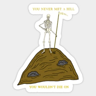 ‘You never met a hill, you wouldn’t die on’ Sticker